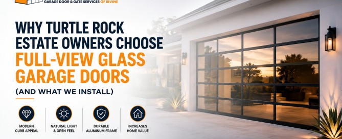 Why Turtle Rock Estate Owners Choose Full-View Glass Garage Doors (And What We Install)